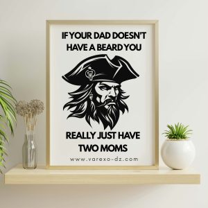 Funny Pirate Beard "If Your Dad Doesn't Have a Beard" Wall Art Poster